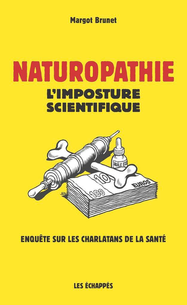 Description de l'image par IA : Couverture jaune avec une seringue, une fiole et des billets de 100 euros. Titre : "Naturopathie, l'imposture scientifique".