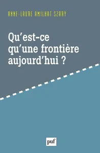 Couverture de Qu'est-ce qu'une frontière aujourd'hui ?